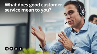 What does good customer service mean to you?