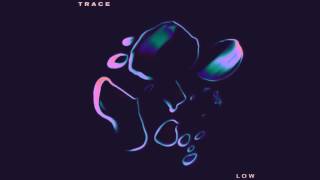 TRACE - Low [Official]
