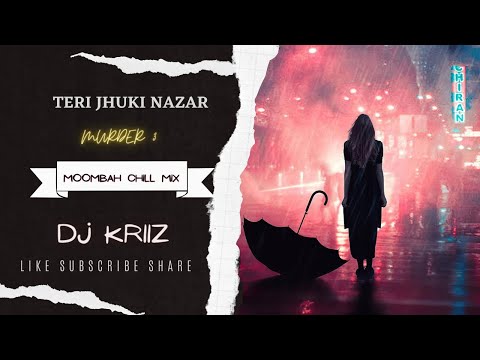TERI JHUKI NAZAR - MOOMBAH CHILL MIX - DJ KRIIZ