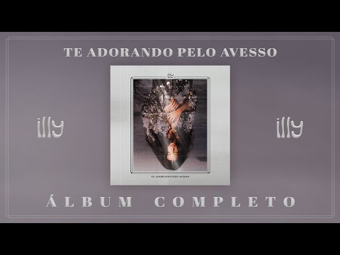 Illy - Te Adorando Pelo Avesso (Full Album)