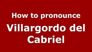 How to pronounce Villargordo Del Cabriel