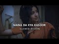Naina Da Kya Kasoor [Slowed+Reverb]-SUKOON