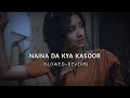 Naina Da Kya Kasoor Slowed Reverb SUKOON