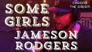 Jameson Rodgers - Some Girls - Chasing The Dream series 2