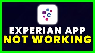 Experian App Not Working: How to Fix Experian App Not Working
