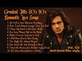 Greatest Hits Romantic Love Songs Love Songs 80 S 90 S Soft Rock Ballads Playlist Vol 172