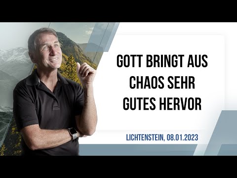 Gott bringt aus Chaos sehr Gutes hervor | Lichtenstein, 08.01.2023