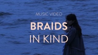 BRAIDS - &quot;IN KIND&quot; (Official Music Video)