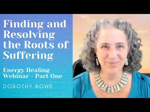 The Roots Of Suffering And How To Heal Them - Energy Healing Webinar - Session One