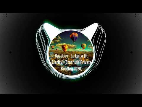 Bassboy - La La La (ft. Clarity) (Stachula Private Bootleg 2020)