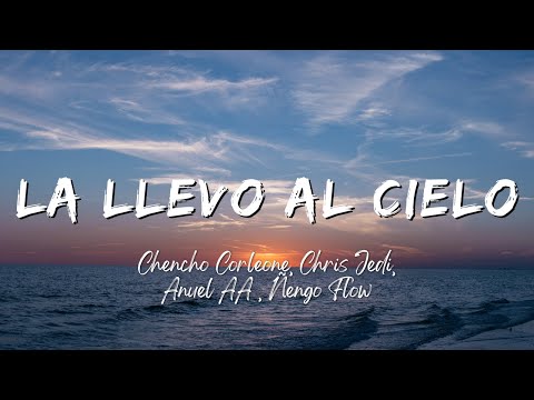 Chencho Corleone, Chris Jedi, Anuel AA , Ñengo Flow - La Llevo Al Cielo (Lyrics/Letra)