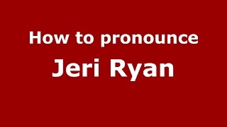 How to pronounce Jeri Ryan