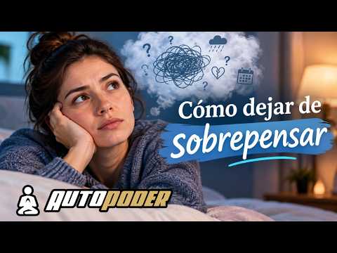 Cómo dejar de sobrepensar