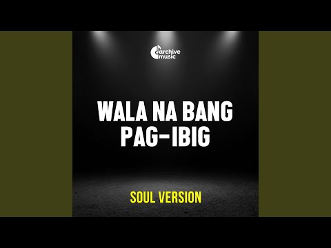 Wala Na Bang Pag-ibig (Soul Version)