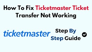 How to Fix Ticketmaster Ticket Transfer Not Working