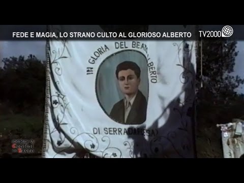 Indagine ai confini del sacro - Fede e magia, lo strano culto al “Glorioso Alberto”