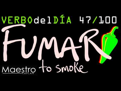 Verb of the day     FUMAR – TO SMOKE     47/100