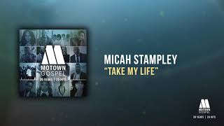 Micah Stampley - Take My Life (Offical Audio)