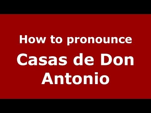 How to pronounce Casas de Don Antonio (Spanish/Spain) - PronounceNames.com