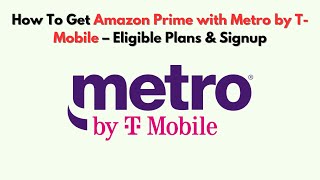 How to Get Amazon Prime with Metro by T-Mobile – Eligible Plans & Signup