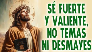 Dios te dice: Sé fuerte y valiente, no temas ni desmayes | Hora santa de dios