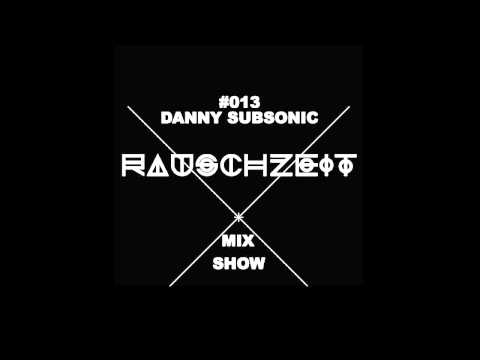 #013 Danny Subsonic - Rauschzeit Mix Show