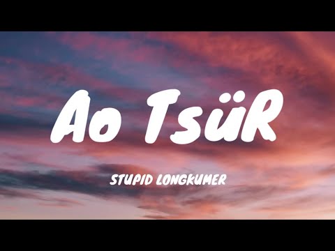 Stupid Longkumer - Ao TsüR (official lyric video)
