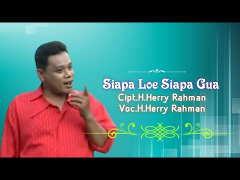 H.Herry Rahman - Siapa Loe Siapa Gua. Cipta. H.Herry Rahman (Official Music Video)