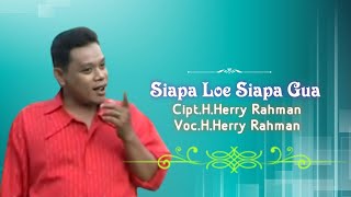 Download lagu H.Herry Rahman - Siapa Loe Siapa Gua. Cipta. H.Herry Rahman mp3