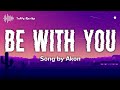 Akon - Be With You (Slowed + Reverb) | Lyrics Video