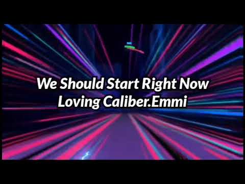 Loving Caliber.Emmi. We Should Start Right Now