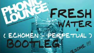 Phonic Lounge - Fresh Water ( Echomen - Perpetual BOOTLEG )