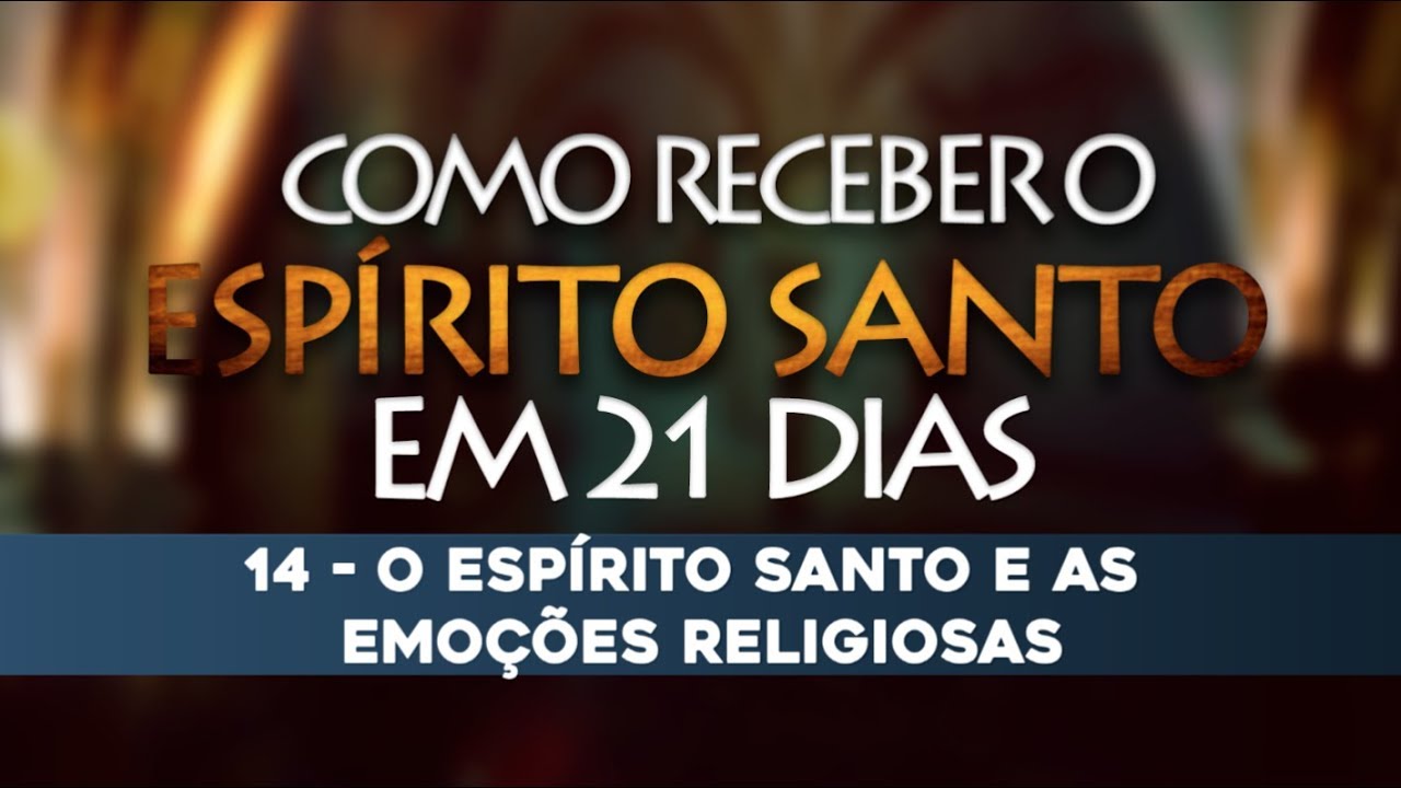 VÍDEO 14/21 – Como receber o Espírito Santo em 21 Dias
