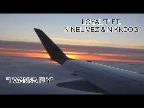 Loyal'T' ft. Ninelivez & Nikkdog - "I Wanna Fly"