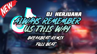 Download lagu DJ ALWAYS REMEMBER US THIS WAY BREAKBEAT REMIX FULL BEAT TERBARU 2023 mp3
