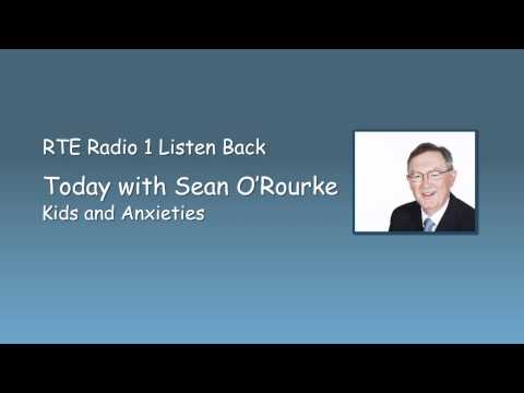 RTE Radio 1's Today with Sean O'Rourke - Kids and Anxiety