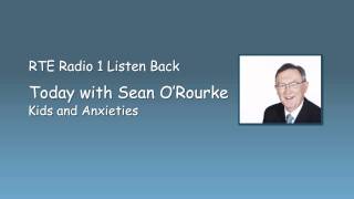 RTE Radio 1's Today with Sean O'Rourke - Kids and Anxiety