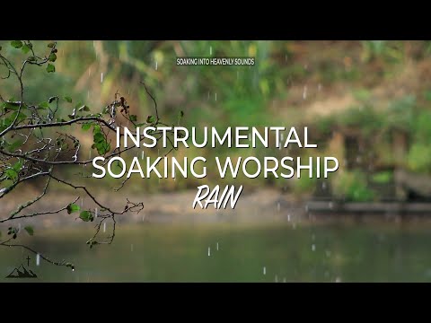 4 HOURS // RAIN // INSTRUMENTAL SOAKING WORSHIP // SOAKING INTO HEAVENLY SOUNDS