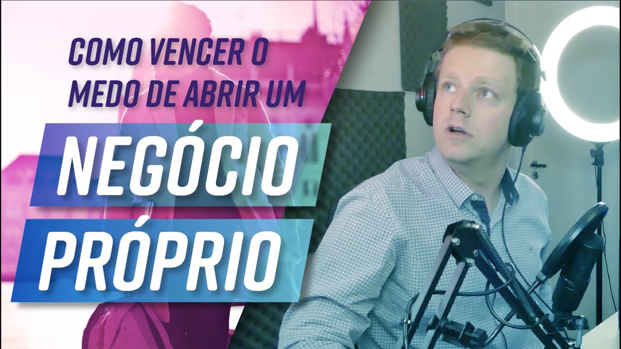 A VERDADE sobre VENCER SEU MEDO de ABRIR um NEGÓCIO PRÓPRIO