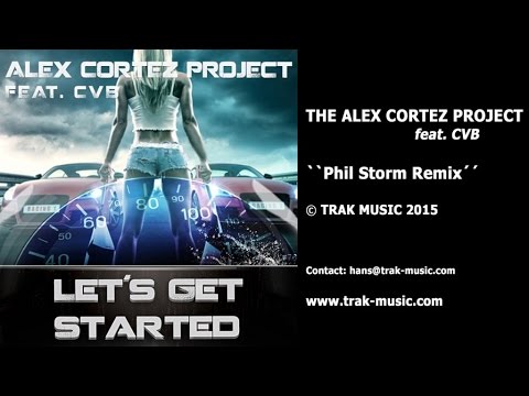 The Alex Cortez Project feat CVB - Let's Get Started (Phil Storm Remix)