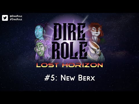 Dire Role: Lost Horizon - Session 5 "New Berx"