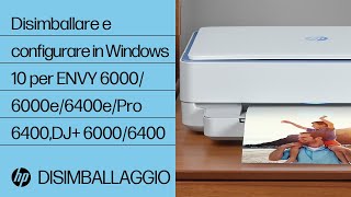 Disimballare e configurare in Windows 10 per HP ENVY 6000/6000e/6400e/Pro 6400, DJ+ 6000/6400 | HP