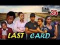 LAST CARD EP 35 FINAL