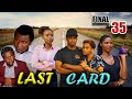 LAST CARD _ EP 35 (FINAL)