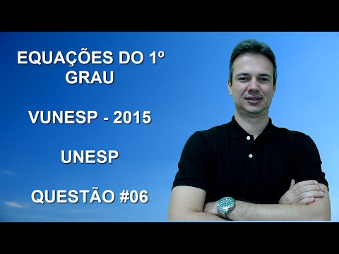 VUNESP08NMQ06 - VUNESP - 2015 - UNESP - EQUAÇÕES DO 1º GRAU