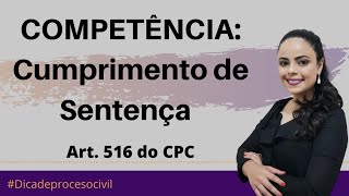 COMPETÊNCIA: Cumprimento de sentença - Art. 516 do CPC