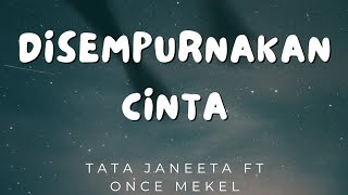 Download lagu Disempurnakan Cinta - Tata Janeeta feat. Once Mekel (Lirik) mp3