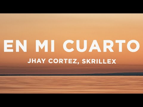 Jhay Cortez, Skrillex - En Mi Cuarto (Letra/Lyrics)