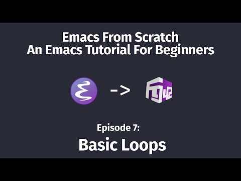 Emacs From Scratch, An Emacs Tutorial for Beginners - 07 Basic Loops