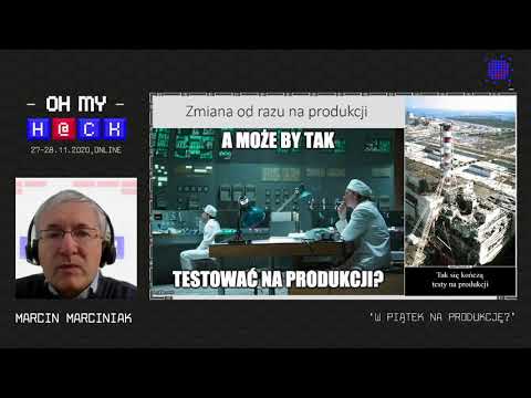 Oh My H@ck 2020 - Marcin Marciniak - W piątek na produkcję